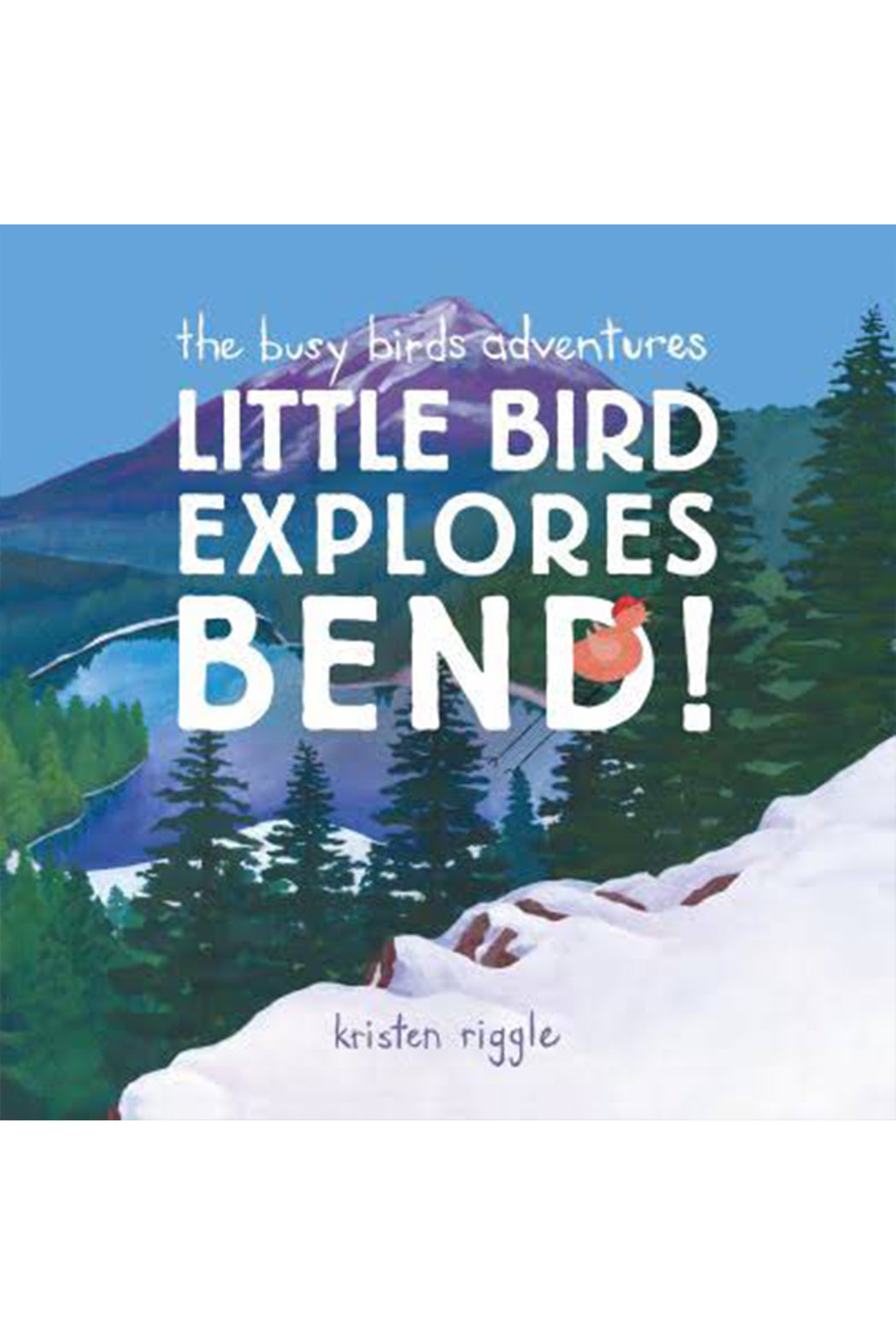 Kristen Riggle Little Bird Explores Bend! Paperback