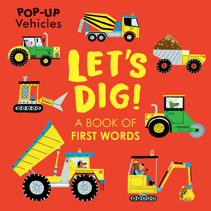 Pop-Up Vehicles Let's Dig: A Book Of First Words